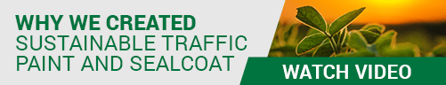 WATCH THE VIDEO TO LEARN WHY AEXCEL CREATED SUSTAINABLE TRAFFIC PAINT AND SEALCOAT